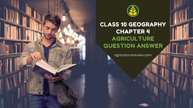 Class 10 Geography Chapter 4 Agriculture Question Answer